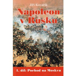 Jiří Kovařík - Napoleon v Rusku - 1. díl : Pochod na Moskvu