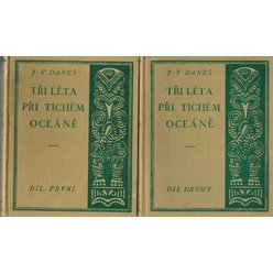 J. V. Daneš - Tři léta při Tichém oceáně - 2 svazky