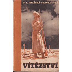 F. I. Pražský-Slavkovský - Vítězství - Román ze života ruského legionáře