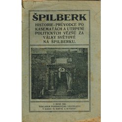L. Kolačík - Špilberk: Historie - Průvodce po kasematách a utrpení politických vězňů za války světové na Špilberku