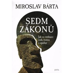 Miroslav Bárta - Sedm zákonů: Jak se civilizace rodí, rostou a upadají