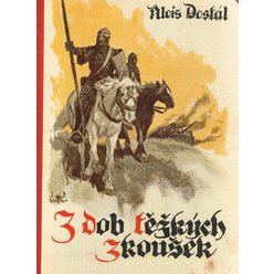 Alois Dostál - Z dob Těžkých zkoušek: Obrazy z minulosti