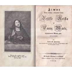 Život Ježísse Krista a Panny Marie od Josefa M. Pohořelého (1844) + Popsání žiwota a skutků Swatých a Swětic Božích (1844
