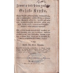 Žiwot a řeči Pána Našeho Ježíše Krysta od kněze Jozefa Pet. Wácl. Dytrycha (1809)