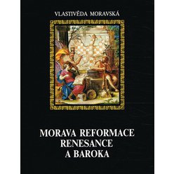 Vlastivěda moravská - Morava reformace, renesance a baroka