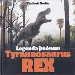 Vladimír Socha - Legenda jménem Tyranosaurus rex (podpis autora, ilustrátora + originální kresba ilustrátora)