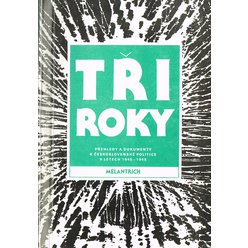 Tři rok: Přehledy a dokumenty k československé politice v letech 1945-1948 I. díl