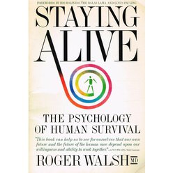 Roger Walsh - Staying Alive. The Psychology of Human Survival