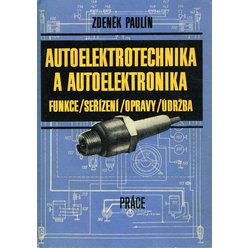 Zdeněk Paulín - Autoelektrotechnika a autoelektronika. Funkce, seřízení, opravy, údržba