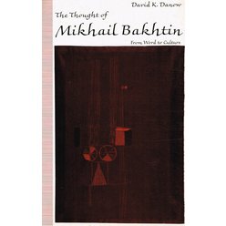 David K. Danow - The Thought of Mikhail Bakhtin. From Word to Culture