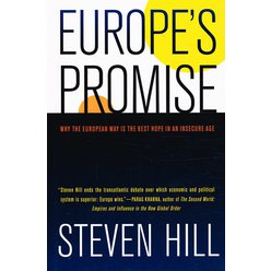 Steven Hill - Europe's Promise. Why the European Way is the Best Hope in an Insecure Age