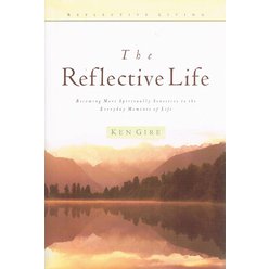 Ken Gire - The Reflective Life