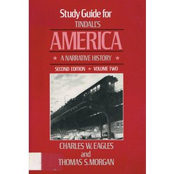 Charles W. Eagles, Thomas S. Morgan - Study Guide for Tindall's America - A narative History