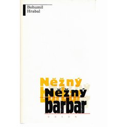 Bohumil Hrabal - Něžný barbar