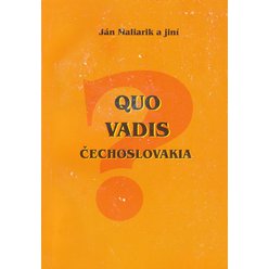 Ján Maliarik a jiní - Quo Vadis Čechoslovakia