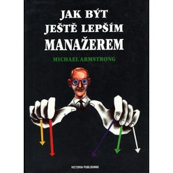 Michael Armstrong - Jak být ještě lepším manažerem