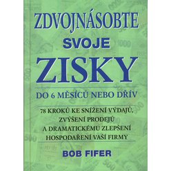 Bob Fifer - Zdvojnásobte svoje zisky do 6 měsíců nebo dřív