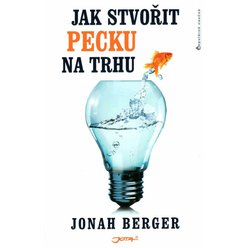 Jonah Berger - Jak stvořit pecku na trhu