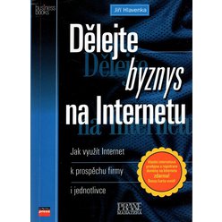 Jiří Hlavenka - Dělejte byznys na Internetu - Jak využít Internet k prospěchu firmy i jednotlivce