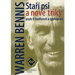 Warren Bennis - Staří psi a nové triky aneb O tvořivosti a spolupráci