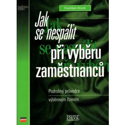 František Hroník - Jak se nespálit při výběru zaměstnanců - Podrobný průvodce výběrovým režimem