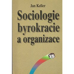 Jan Keller - Sociologie byrokracie a organizace