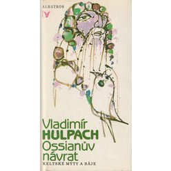 Vladimír Hulpach - Ossianův návrat - - Keltské mýty a báje