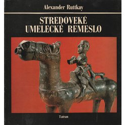 Alexander Ruttkay - Stredoveké umelecké remeslo