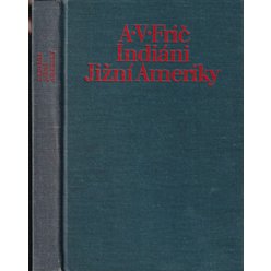 A. V. Frič - Indiáni Jižní Ameriky