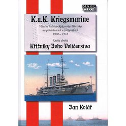 Jan Kolář - K.u.k. Kriegsmarine - Válečné loďstvo Rakouska-Uherska na pohlednicích a fotografiích 1900-1918 - Kniha druhá - Křižníky jeho Veličenstva